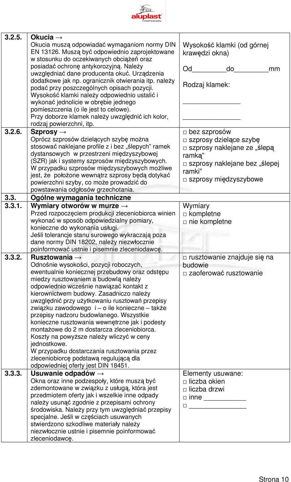 Wysokość klamki należy odpowiednio ustalić i wykonać jednolicie w obrębie jednego pomieszczenia (o ile jest to celowe). Przy doborze klamek należy uwzględnić ich kolor, rodzaj powierzchni, itp. 3.2.6.
