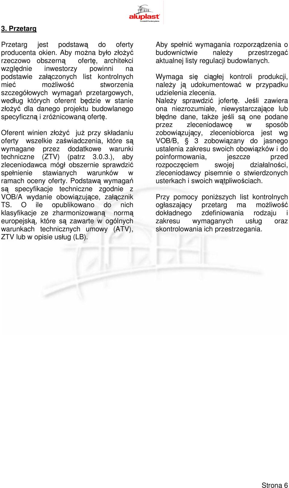 których oferent będzie w stanie złożyć dla danego projektu budowlanego specyficzną i zróżnicowaną ofertę.