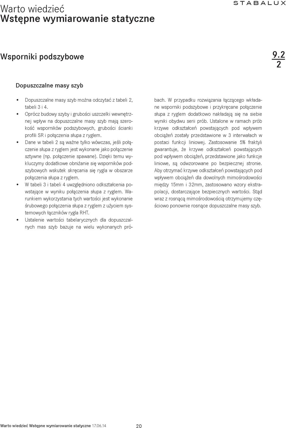 Dane w tabeli są ważne tylko wówczas, jeśli połączenie słupa z ryglem jest wykonane jako połączenie sztywne (np. połączenie spawane).