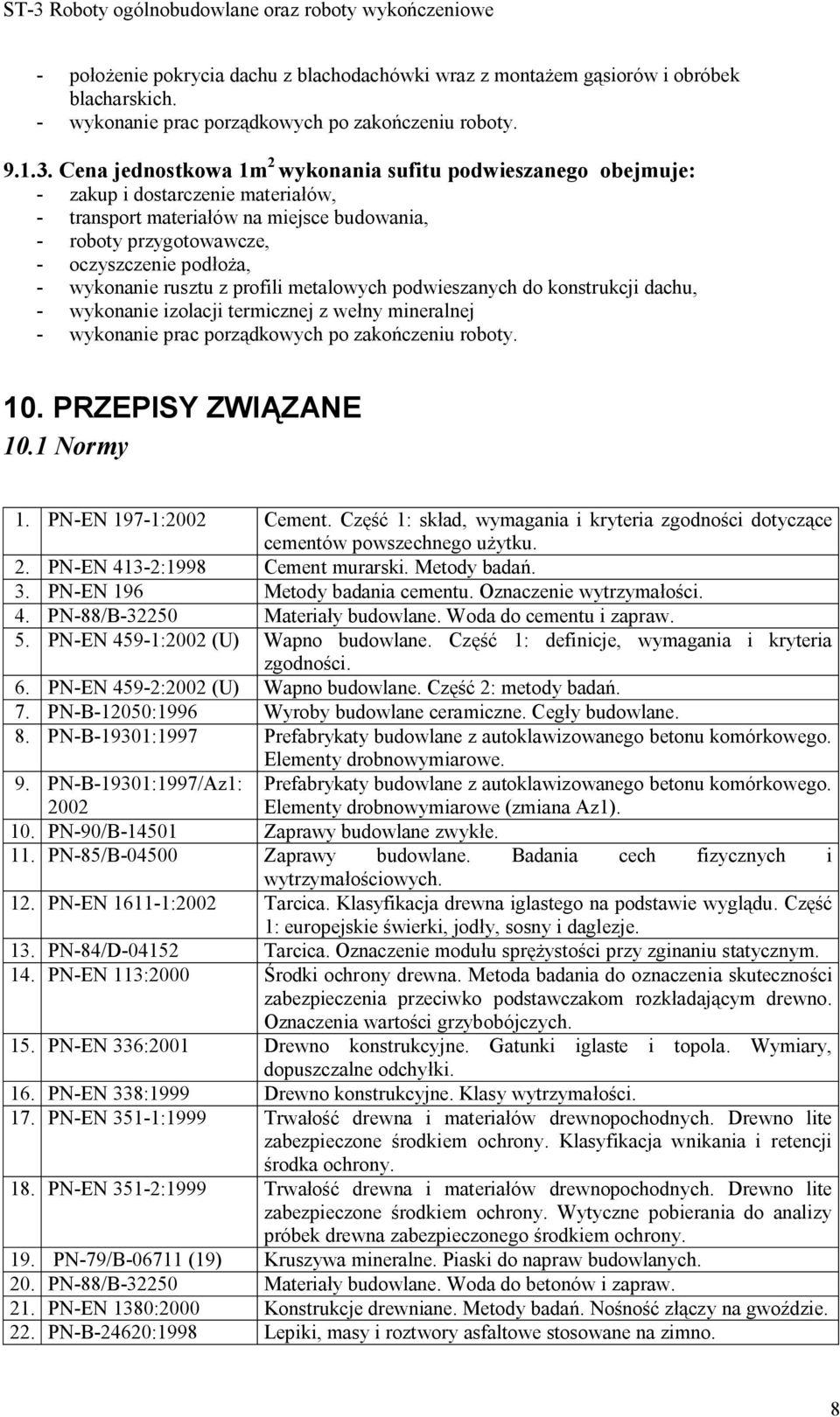 metalowych podwieszanych do konstrukcji dachu, - wykonanie izolacji termicznej z wełny mineralnej 10. PRZEPISY ZWIĄZANE 10.1 Normy 1. PN-EN 197-1:2002 Cement.