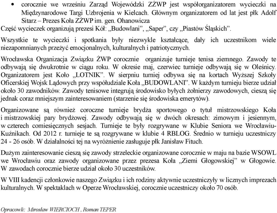 Wszystkie te wycieczki i spotkania były niezwykle kształcące, dały ich uczestnikom wiele niezapomnianych przeżyć emocjonalnych, kulturalnych i patriotycznych.