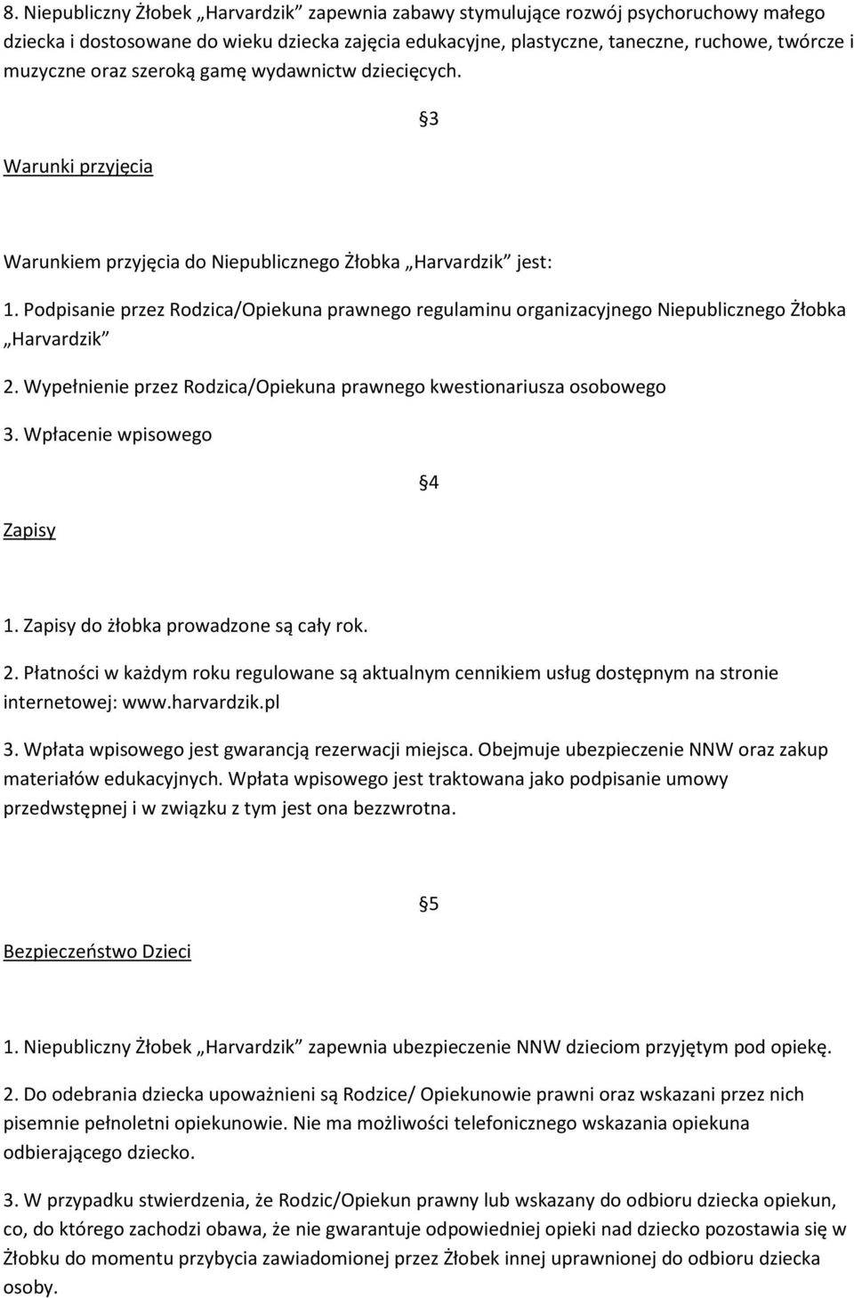 Podpisanie przez Rodzica/Opiekuna prawnego regulaminu organizacyjnego Niepublicznego Żłobka Harvardzik 2. Wypełnienie przez Rodzica/Opiekuna prawnego kwestionariusza osobowego 3.