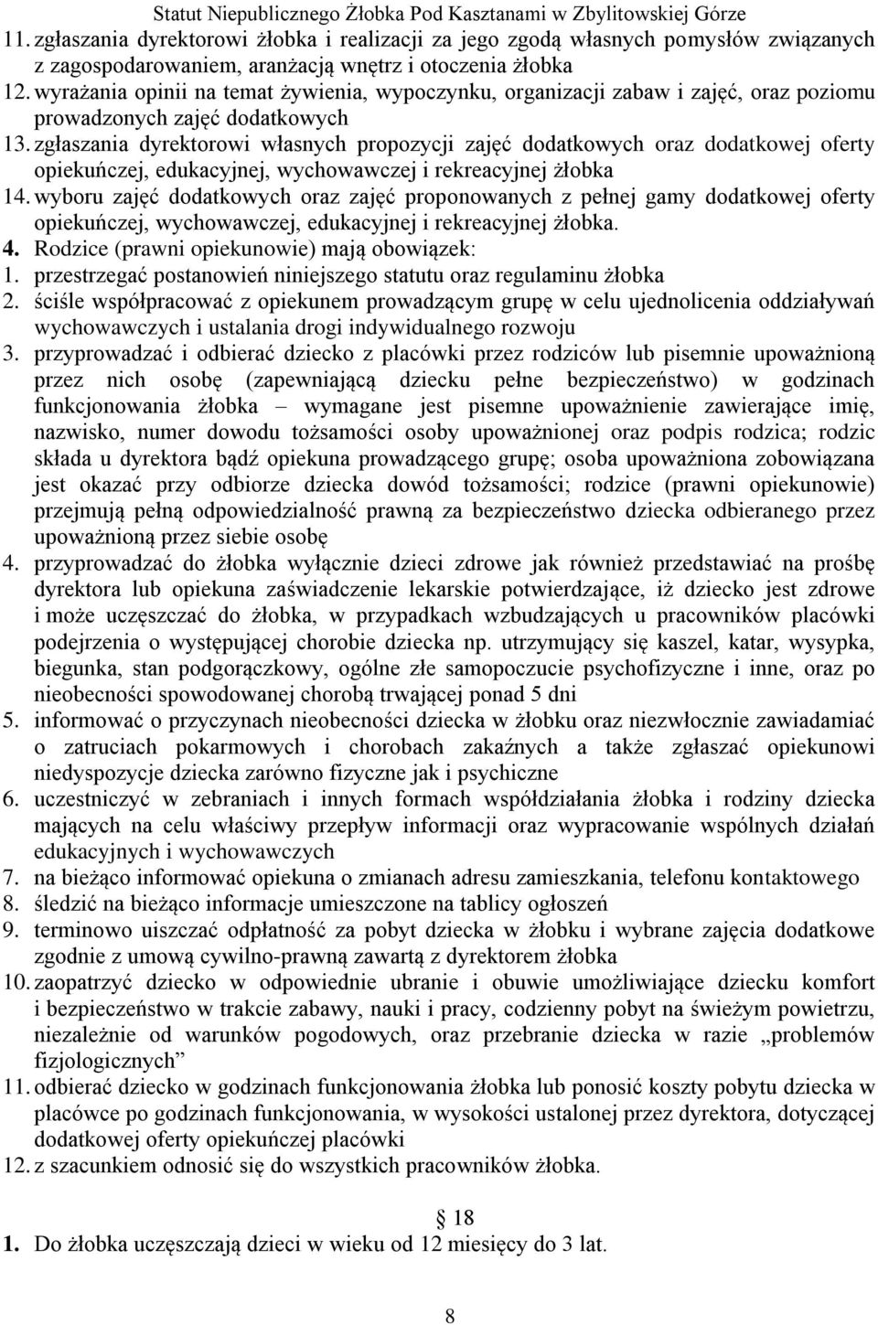 zgłaszania dyrektorowi własnych propozycji zajęć dodatkowych oraz dodatkowej oferty opiekuńczej, edukacyjnej, wychowawczej i rekreacyjnej żłobka 14.