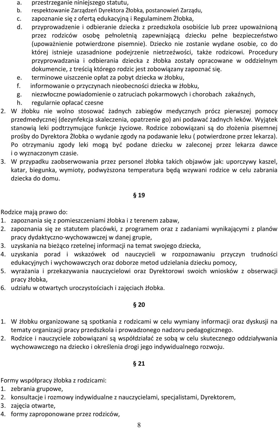 Dziecko nie zostanie wydane osobie, co do której istnieje uzasadnione podejrzenie nietrzeźwości, także rodzicowi.