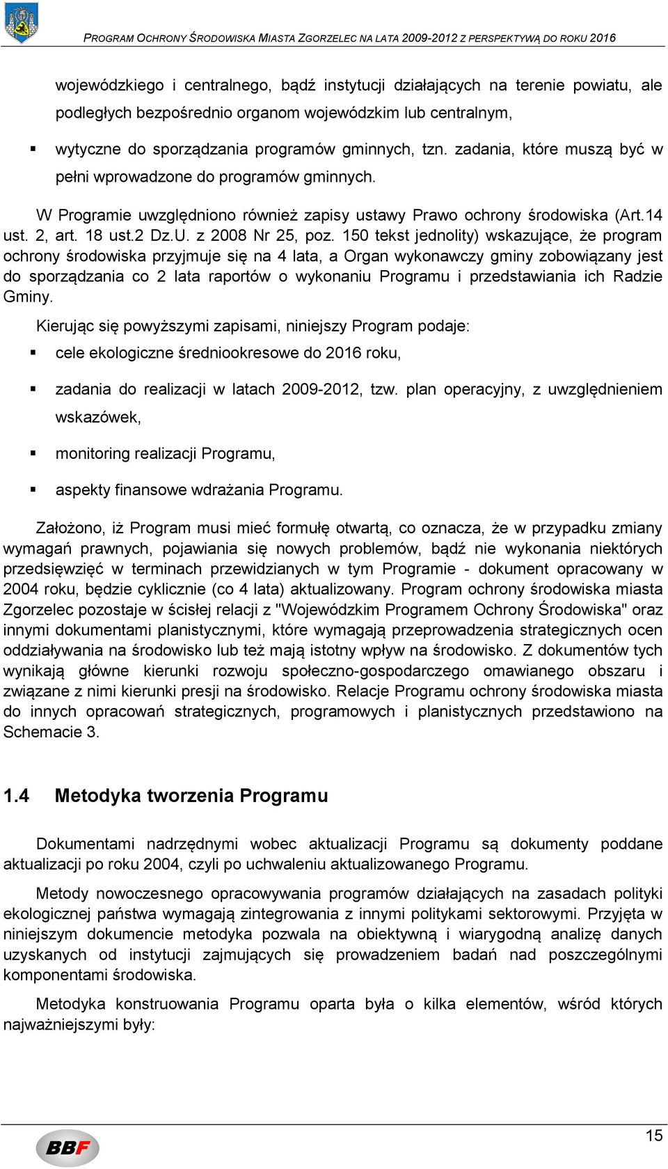 150 tekst jednolity) wskazujące, że program ochrony środowiska przyjmuje się na 4 lata, a Organ wykonawczy gminy zobowiązany jest do sporządzania co 2 lata raportów o wykonaniu Programu i