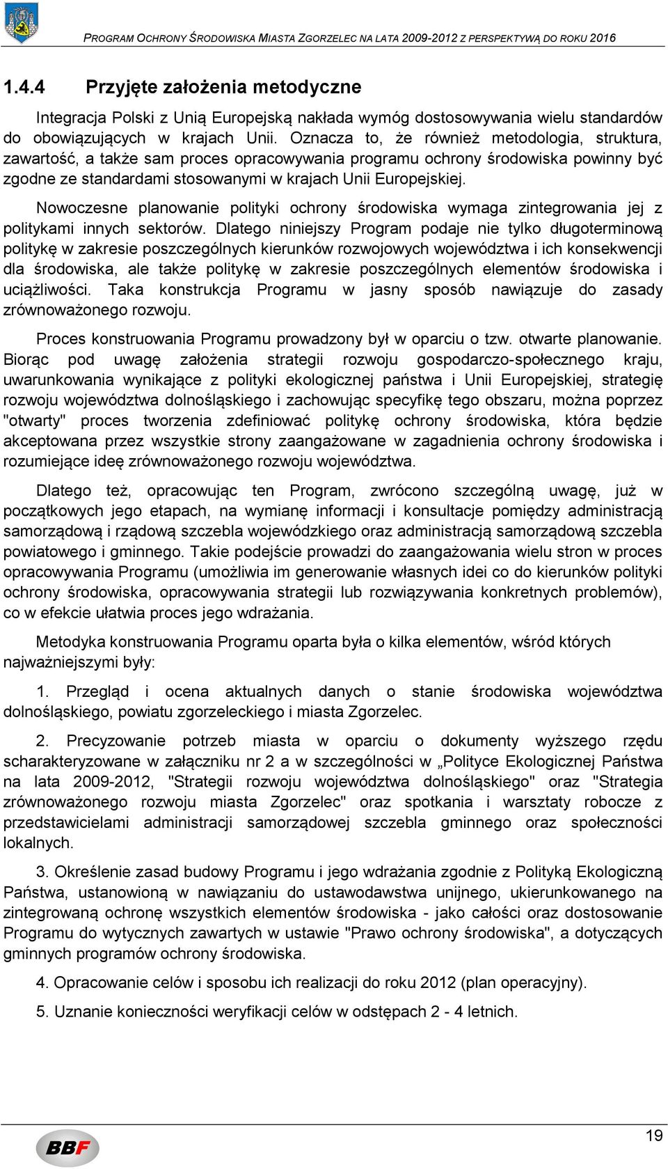 Nowoczesne planowanie polityki ochrony środowiska wymaga zintegrowania jej z politykami innych sektorów.