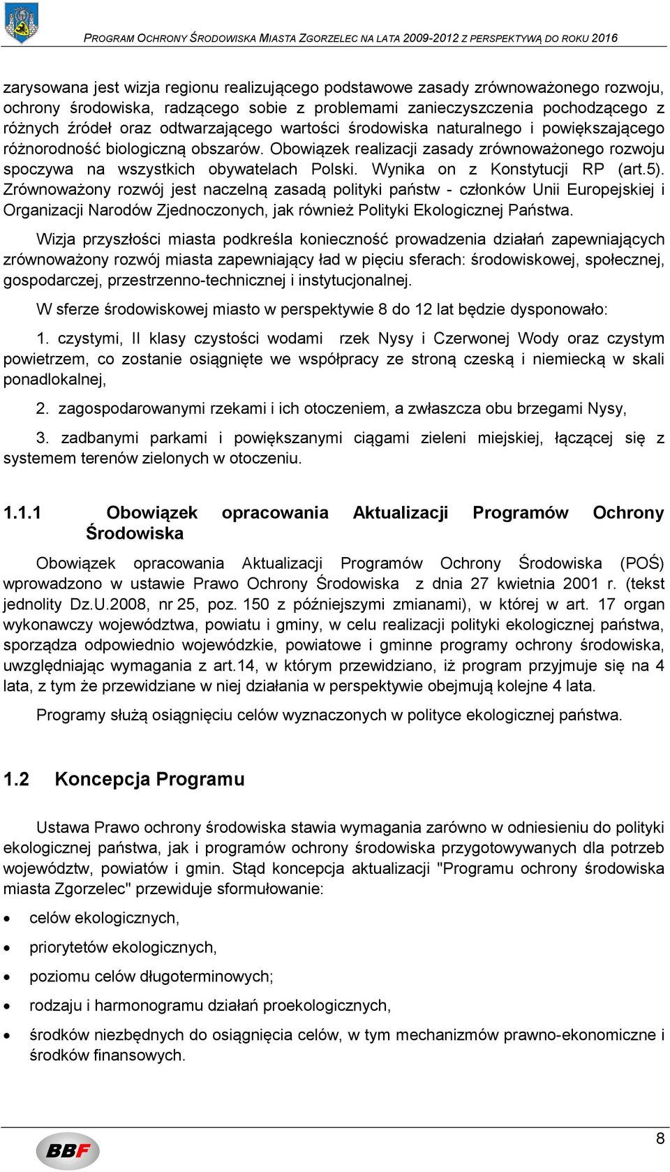 Wynika on z Konstytucji RP (art.5).