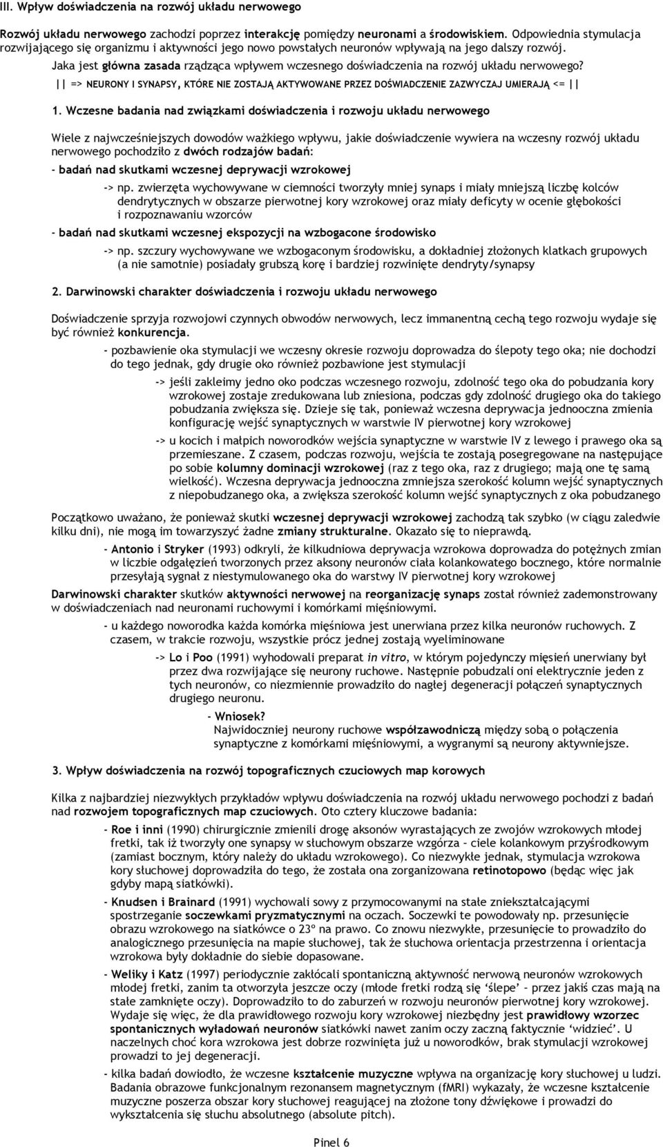 Jaka jest główna zasada rządząca wpływem wczesnego doświadczenia na rozwój układu nerwowego? => NEURONY I SYNAPSY, KTÓRE NIE ZOSTAJĄ AKTYWOWANE PRZEZ DOŚWIADCZENIE ZAZWYCZAJ UMIERAJĄ <= 1.