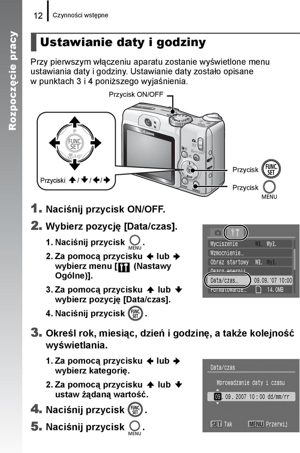 Wybierz pozycję [Data/czas]. 1. Naciśnij przycisk. 2. Za pomocą przycisku lub wybierz menu [ (Nastawy Ogólne)]. 3. Za pomocą przycisku lub wybierz pozycję [Data/czas]. 4.