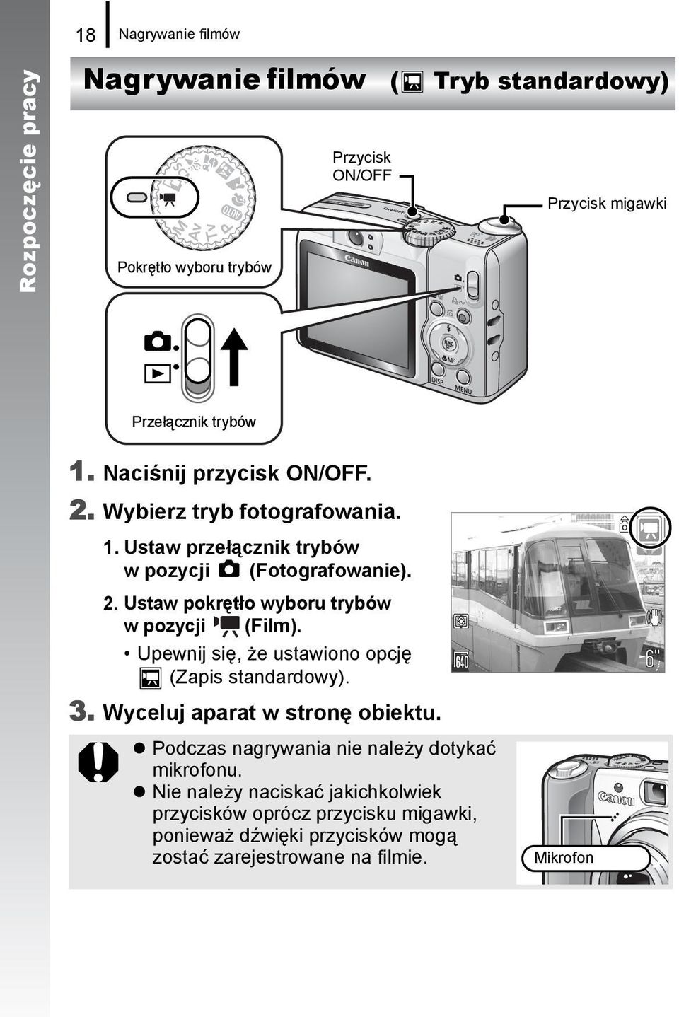 Upewnij się, że ustawiono opcję (Zapis standardowy). 3. Wyceluj aparat w stronę obiektu. Podczas nagrywania nie należy dotykać mikrofonu.
