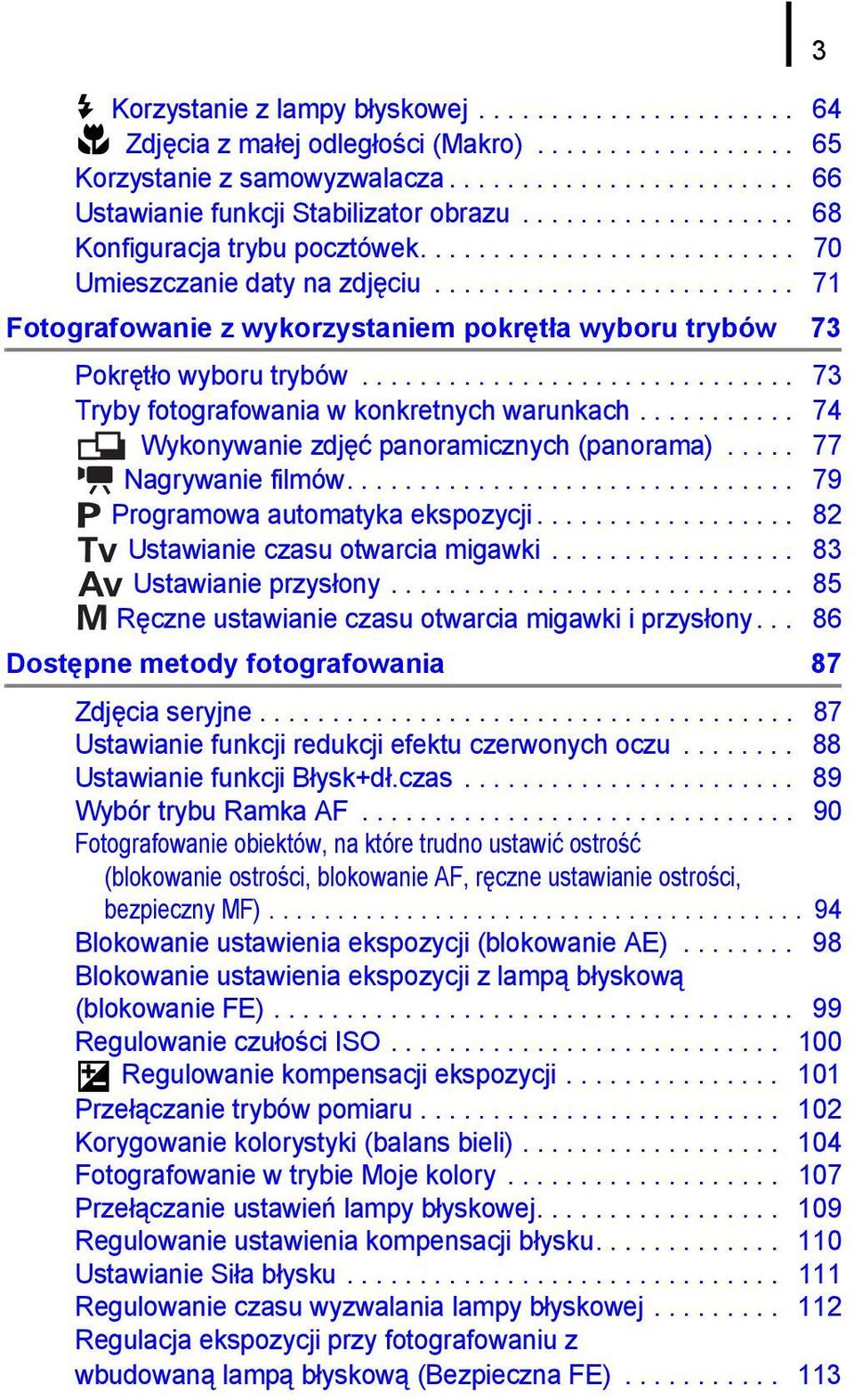 ............................. 73 Tryby fotografowania w konkretnych warunkach........... 74 Wykonywanie zdjęć panoramicznych (panorama)..... 77 Nagrywanie filmów............................... 79 Programowa automatyka ekspozycji.