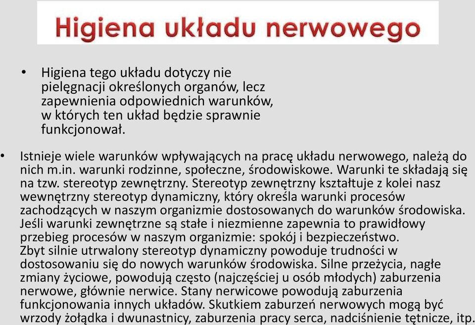 Stereotyp zewnętrzny kształtuje z kolei nasz wewnętrzny stereotyp dynamiczny, który określa warunki procesów zachodzących w naszym organizmie dostosowanych do warunków środowiska.