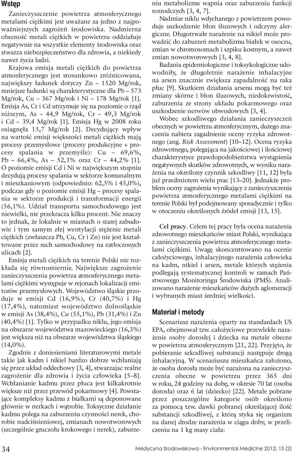 Krajowa emisja metali ciężkich do powietrza atmosferycznego jest stosunkowo zróżnicowana, największy ładunek dotyczy Zn 1520 Mg/rok, mniejsze ładunki są charakterystyczne dla Pb 573 Mg/rok, Cu 367