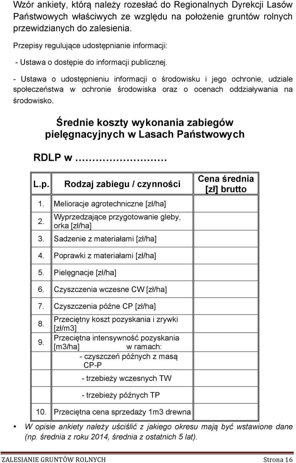 - Ustawa o udostępnieniu informacji o środowisku i jego ochronie, udziale społeczeństwa w ochronie środowiska oraz o ocenach oddziaływania na środowisko.