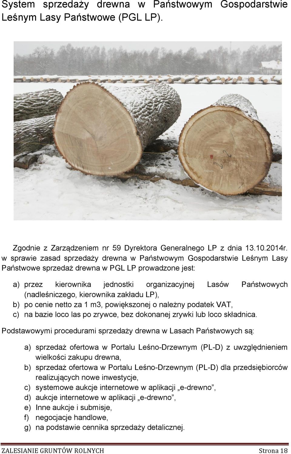 (nadleśniczego, kierownika zakładu LP), b) po cenie netto za 1 m3, powiększonej o należny podatek VAT, c) na bazie loco las po zrywce, bez dokonanej zrywki lub loco składnica.