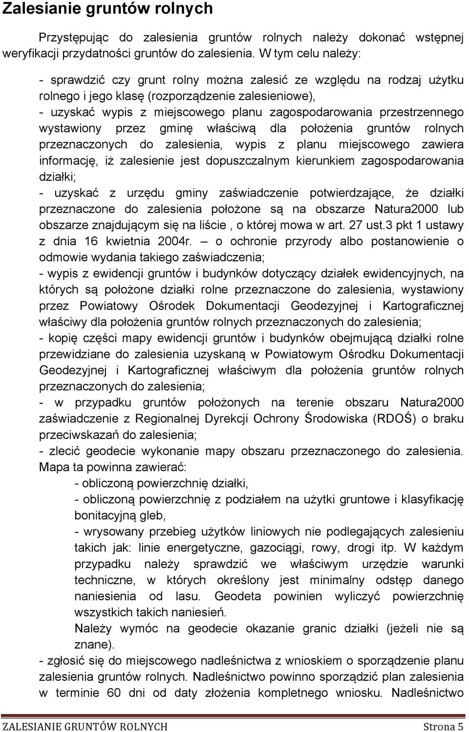 przestrzennego wystawiony przez gminę właściwą dla położenia gruntów rolnych przeznaczonych do zalesienia, wypis z planu miejscowego zawiera informację, iż zalesienie jest dopuszczalnym kierunkiem