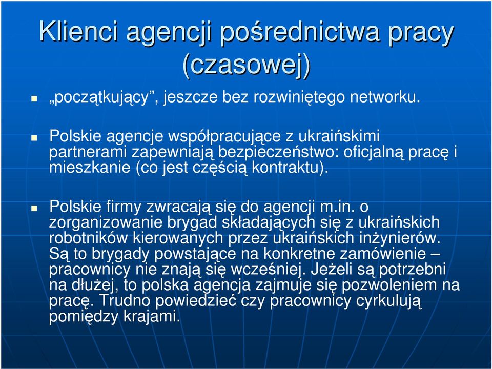 Polskie firmy zwracają się do agencji m.in. o zorganizowanie brygad składających się z ukraińskich robotników kierowanych przez ukraińskich inŝynierów.