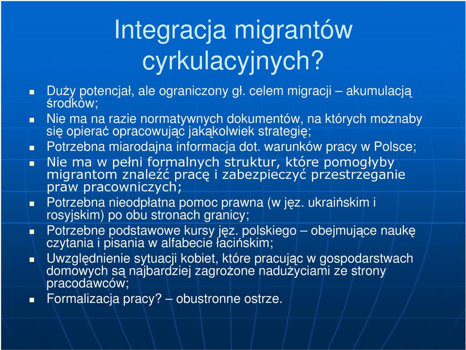 warunków pracy w Polsce; Nie ma w pełni formalnych struktur, które pomogłyby migrantom znaleźć pracę i zabezpieczyć przestrzeganie praw pracowniczych; Potrzebna nieodpłatna pomoc prawna (w