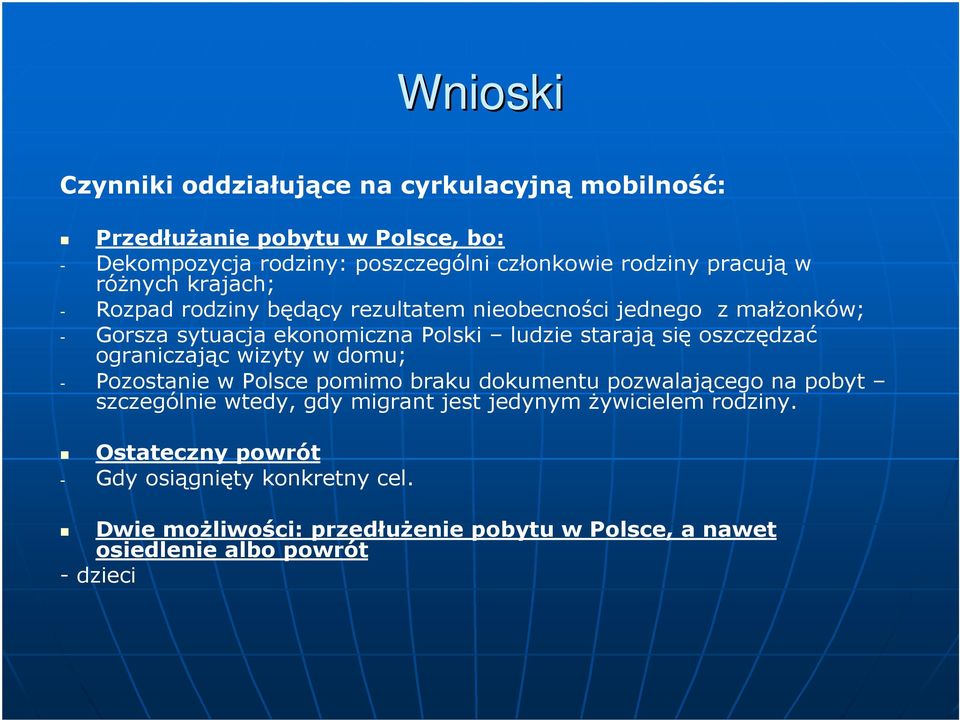 oszczędzać ograniczając wizyty w domu; - Pozostanie w Polsce pomimo braku dokumentu pozwalającego na pobyt szczególnie wtedy, gdy migrant jest jedynym