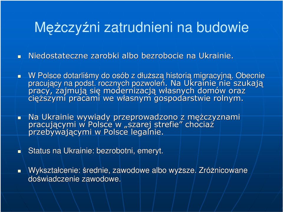 Na Ukrainie nie szukają pracy, zajmują się modernizacją własnych domów oraz cięŝszymi pracami we własnym gospodarstwie rolnym.