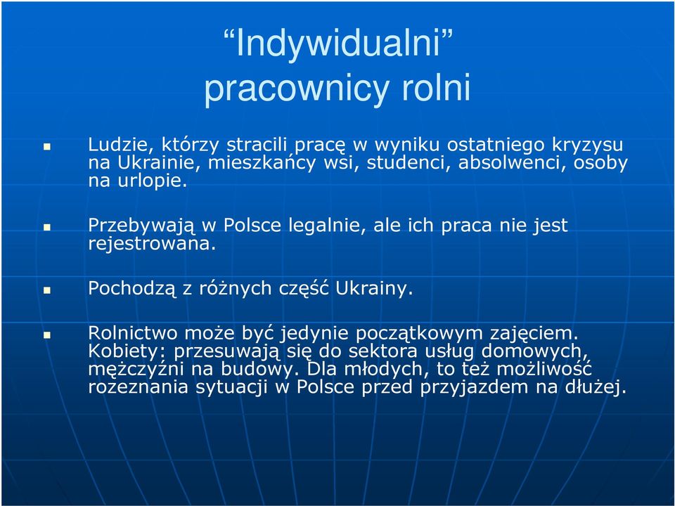 Pochodzą z róŝnych część Ukrainy. Rolnictwo moŝe być jedynie początkowym zajęciem.
