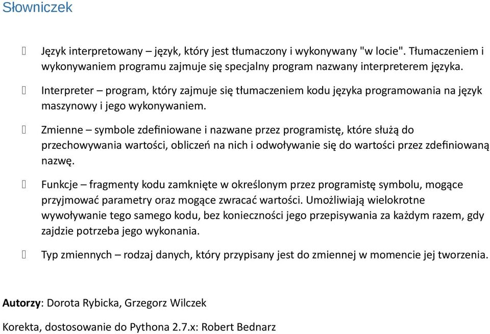 Zmienne symbole zdefiniowane i nazwane przez programistę, które służą do przechowywania wartości, obliczeń na nich i odwoływanie się do wartości przez zdefiniowaną nazwę.