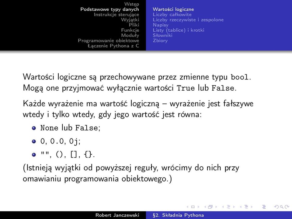 Każde wyrażenie ma wartość logiczną wyrażenie jest fałszywe wtedy i tylko wtedy, gdy jego wartość jest równa: None lub