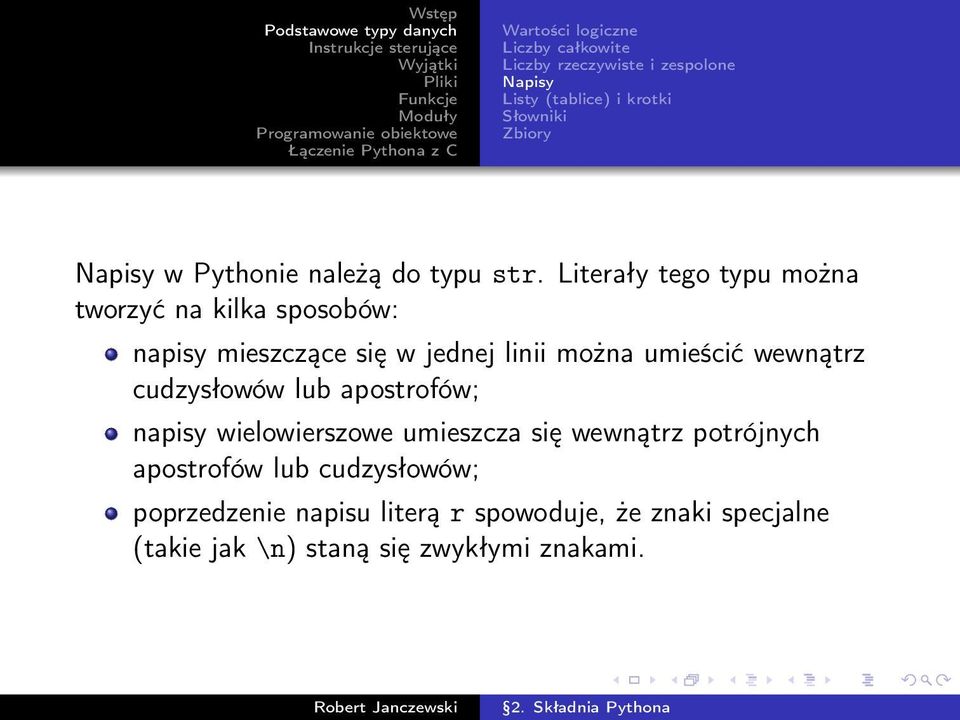 Literały tego typu można tworzyć na kilka sposobów: napisy mieszczące się w jednej linii można umieścić wewnątrz