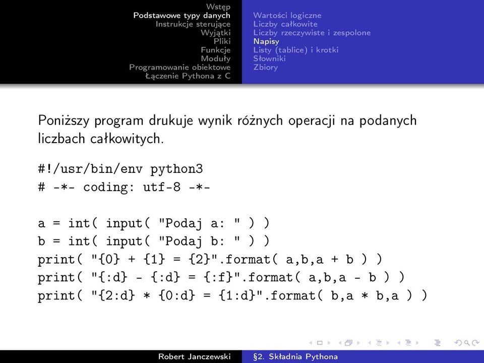 /usr/bin/env python3 # -*- coding: utf-8 -*- a = int( input( "Podaj a: " ) ) b = int( input( "Podaj b: " ) )