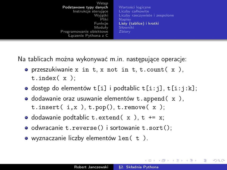 index( x ); dostęp do elementów t[i] i podtablic t[i:j], t[i:j:k]; dodawanie oraz usuwanie elementów t.append( x ), t.