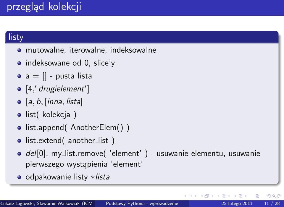 extend( another list ) del[0], my list.