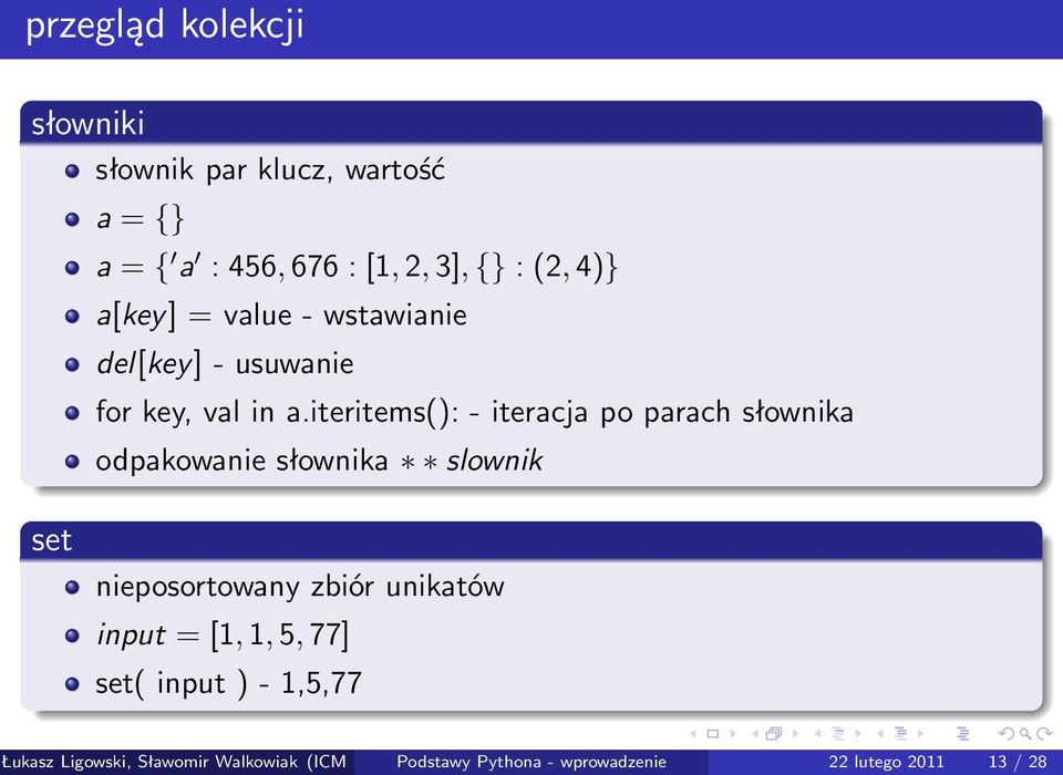 iteritems(): - iteracja po parach słownika odpakowanie słownika slownik set nieposortowany zbiór unikatów