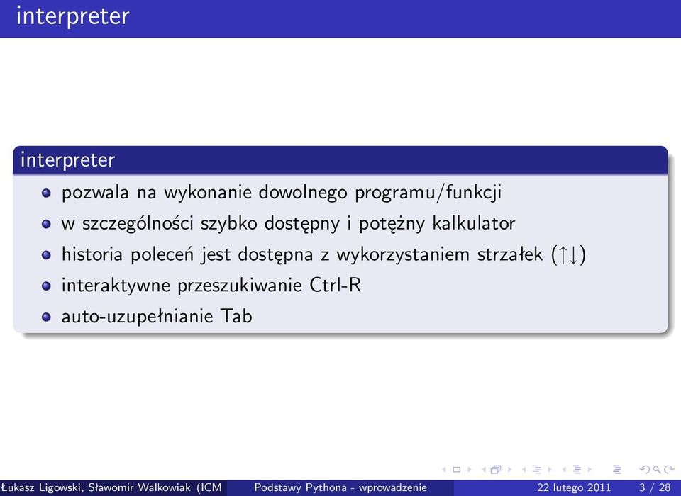 wykorzystaniem strzałek ( ) interaktywne przeszukiwanie Ctrl-R auto-uzupełnianie Tab