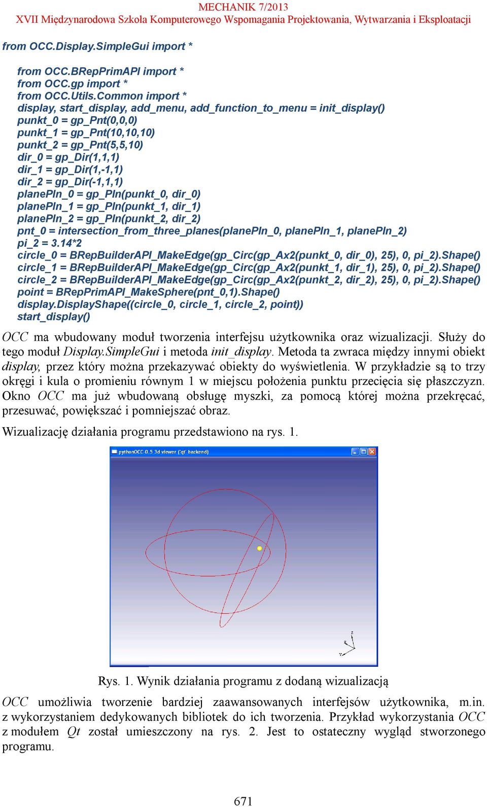 gp_dir(-1,1,1) planepln_0 = gp_pln(punkt_0, dir_0) planepln_1 = gp_pln(punkt_1, dir_1) planepln_2 = gp_pln(punkt_2, dir_2) pnt_0 = intersection_from_three_planes(planepln_0, planepln_1, planepln_2)