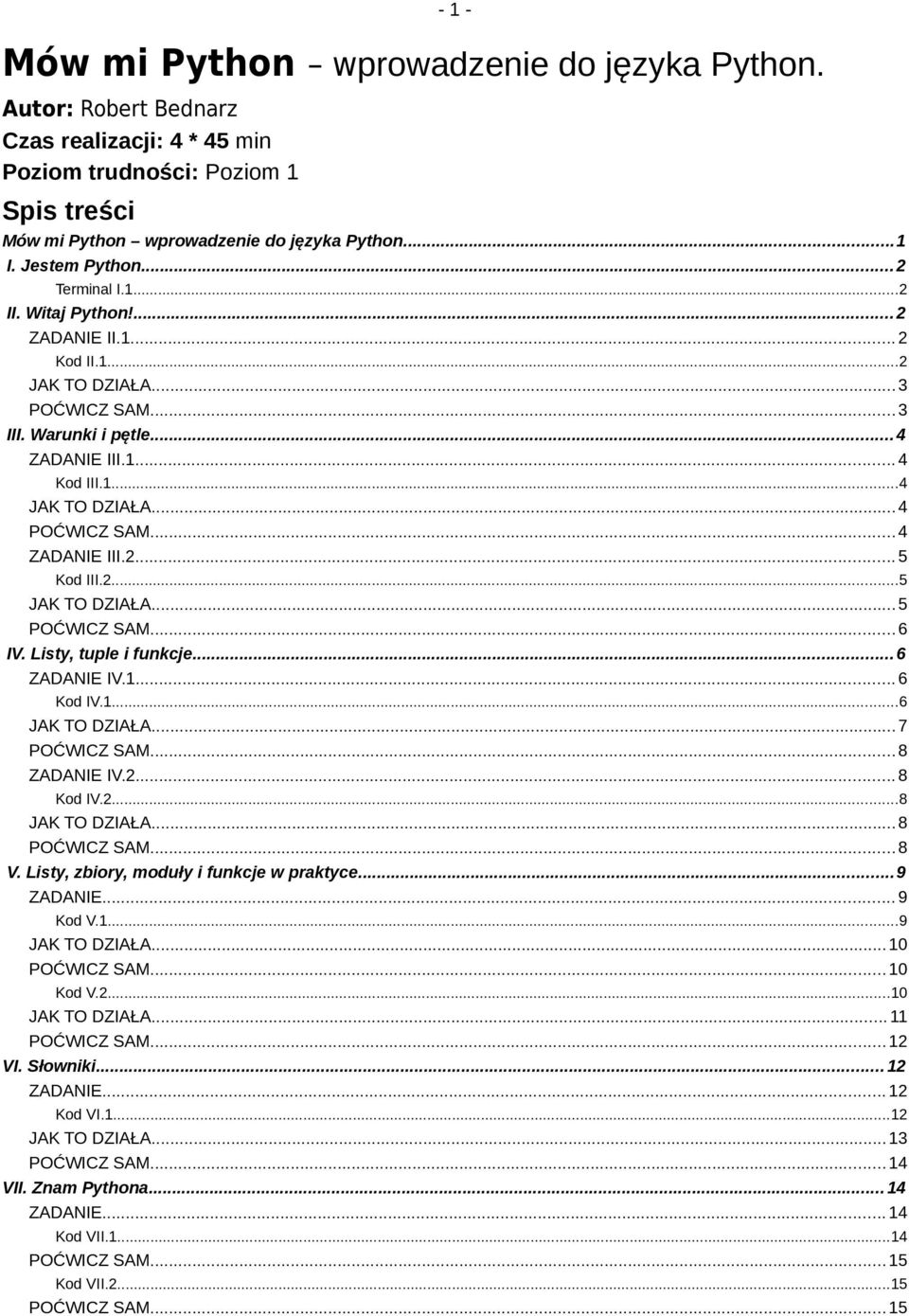 2...5 JAK TO DZIAŁA...5...6 IV. Listy, tuple i funkcje... 6 ZADANIE IV.1... 6 Kod IV.1...6 JAK TO DZIAŁA...7...8 ZADANIE IV.2... 8 Kod IV.2...8 JAK TO DZIAŁA...8...8 V.