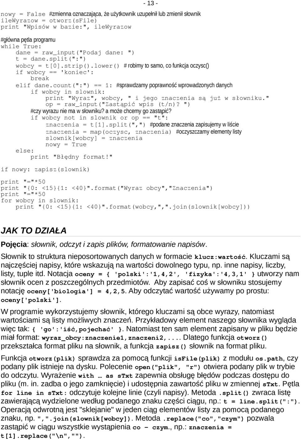 count(":") == 1: #sprawdzamy poprawność wprowadzonych danych if wobcy in slownik: print "Wyraz", wobcy, " i jego znaczenia są już w słowniku." op = raw_input("zastąpić wpis (t/n)?