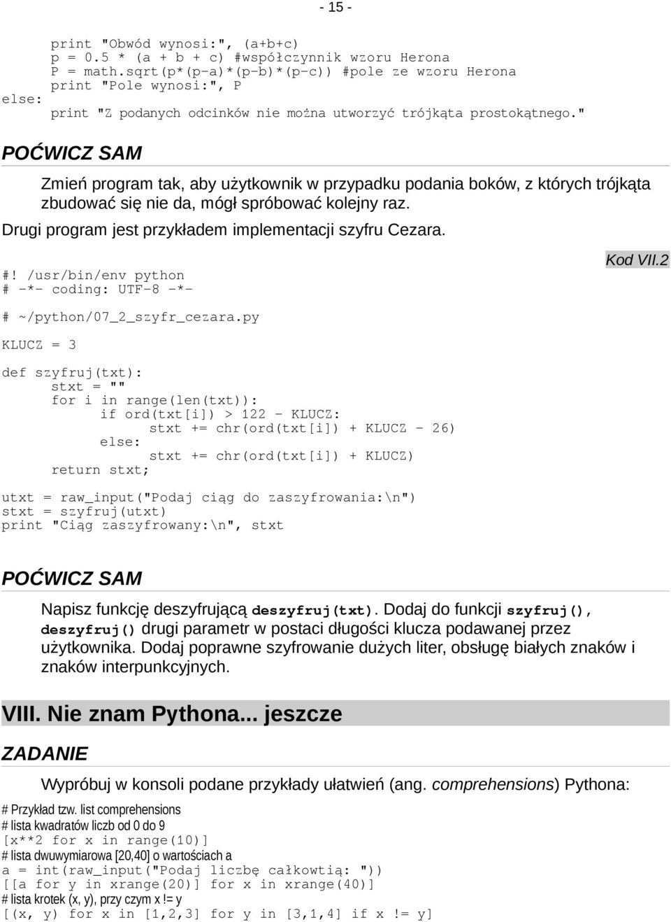 " Zmień program tak, aby użytkownik w przypadku podania boków, z których trójkąta zbudować się nie da, mógł spróbować kolejny raz. Drugi program jest przykładem implementacji szyfru Cezara.