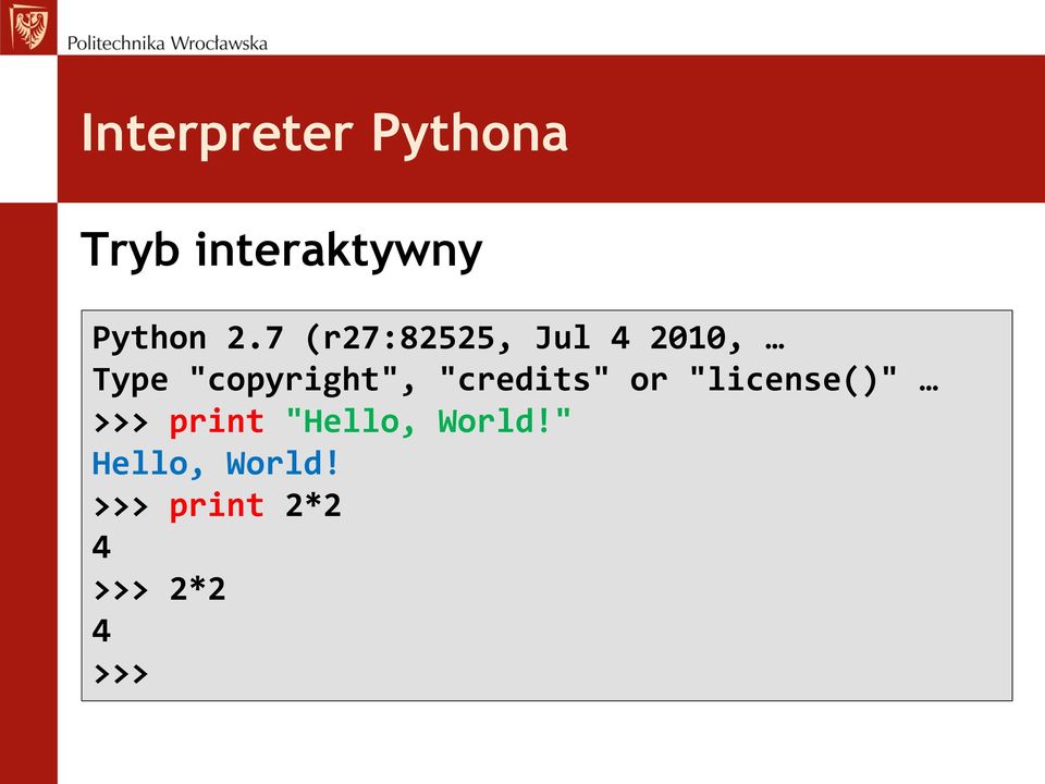 "credits" or "license()" >>> print "Hello,