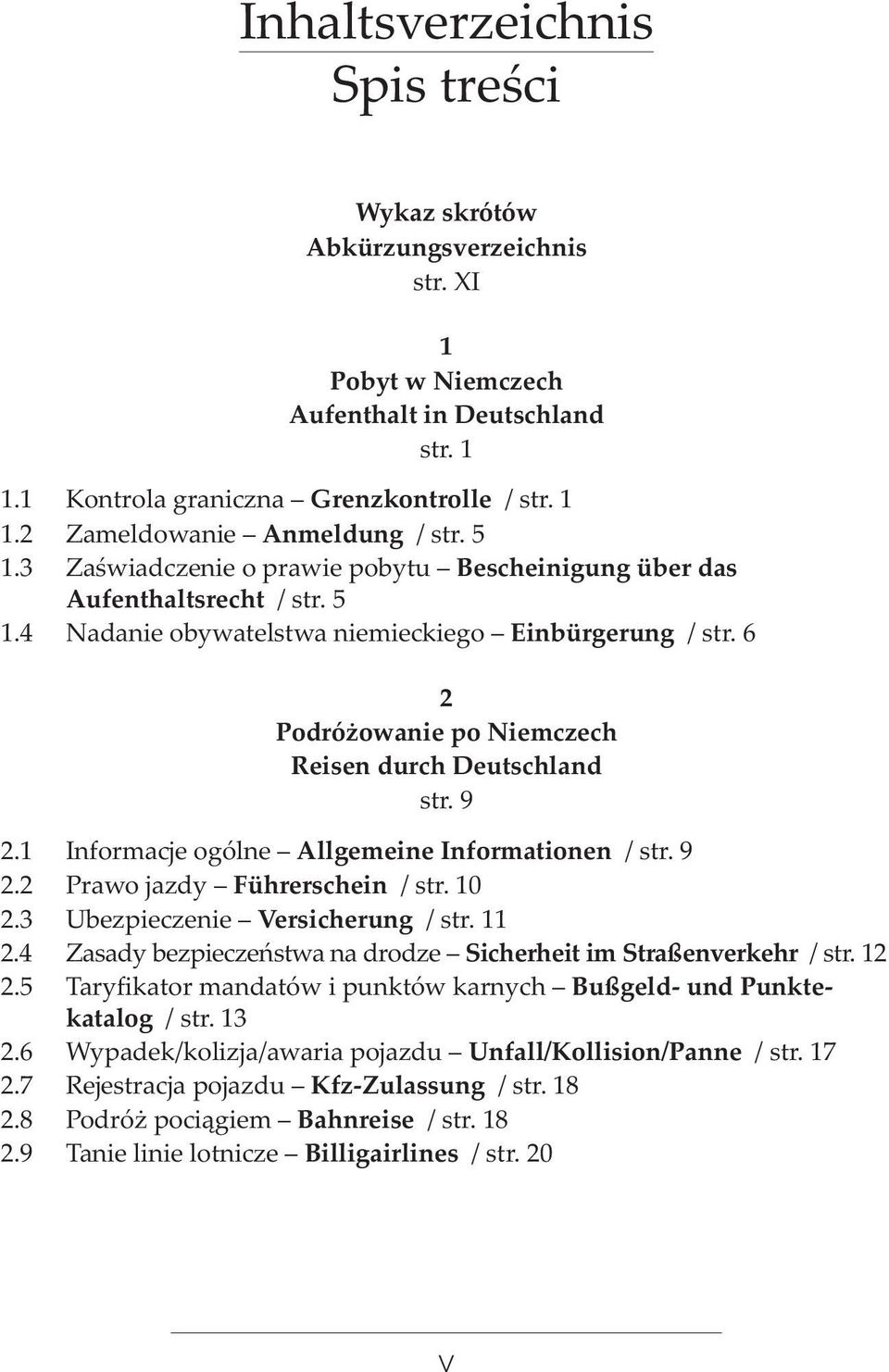 6 2 Podró owanie po Niemczech Reisen durch Deutschland str. 9 2.1 Informacje ogólne Allgemeine Informationen / str. 9 2.2 Prawo jazdy Führerschein / str. 10 2.3 Ubezpieczenie Versicherung / str. 11 2.