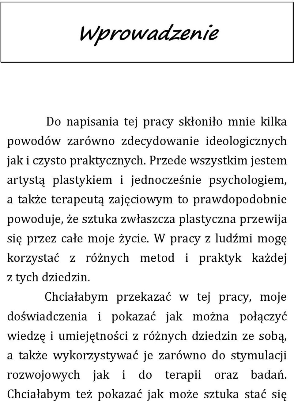 przewija się przez całe moje życie. W pracy z ludźmi mogę korzystać z różnych metod i praktyk każdej z tych dziedzin.
