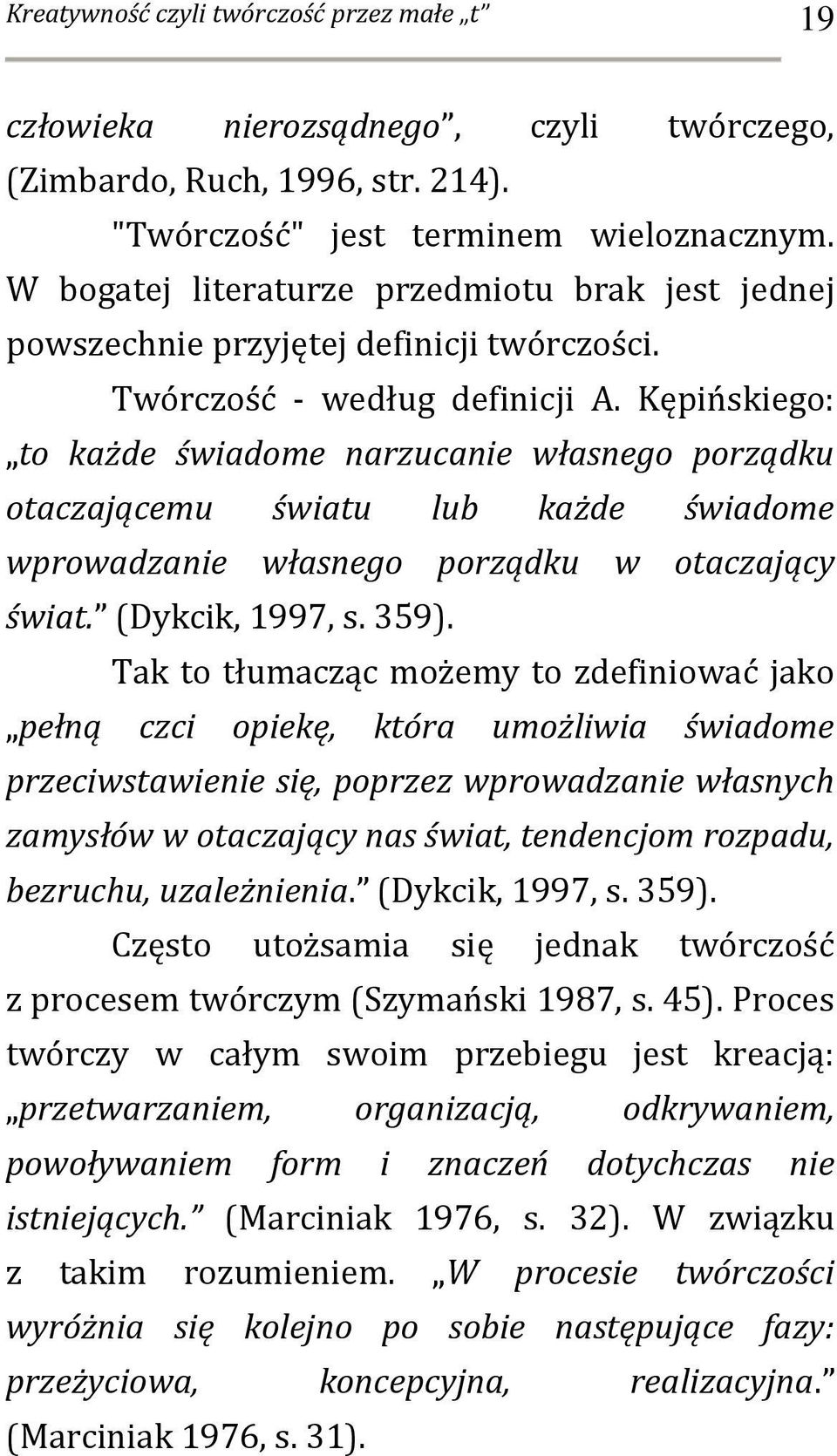 Kępińskiego: to każde świadome narzucanie własnego porządku otaczającemu światu lub każde świadome wprowadzanie własnego porządku w otaczający świat. (Dykcik, 1997, s. 359).