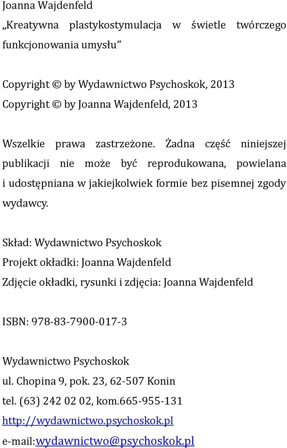 Żadna część niniejszej publikacji nie może być reprodukowana, powielana i udostępniana w jakiejkolwiek formie bez pisemnej zgody wydawcy.