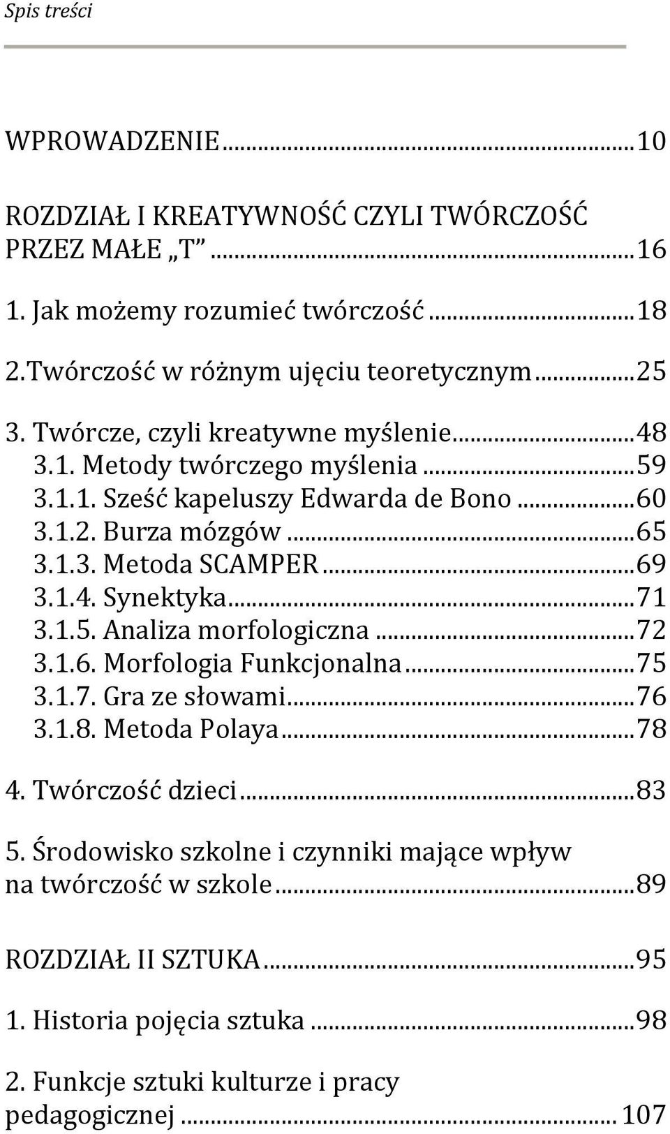 .. 71 3.1.5. Analiza morfologiczna... 72 3.1.6. Morfologia Funkcjonalna... 75 3.1.7. Gra ze słowami... 76 3.1.8. Metoda Polaya... 78 4. Twórczość dzieci... 83 5.