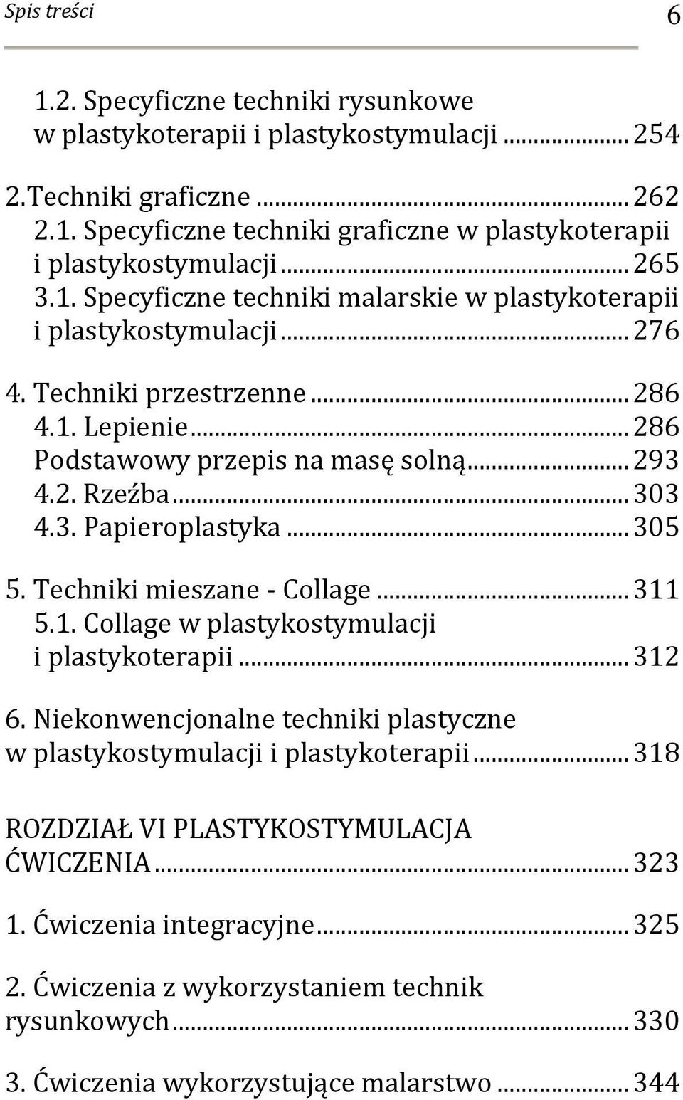 .. 303 4.3. Papieroplastyka... 305 5. Techniki mieszane - Collage... 311 5.1. Collage w plastykostymulacji i plastykoterapii... 312 6.