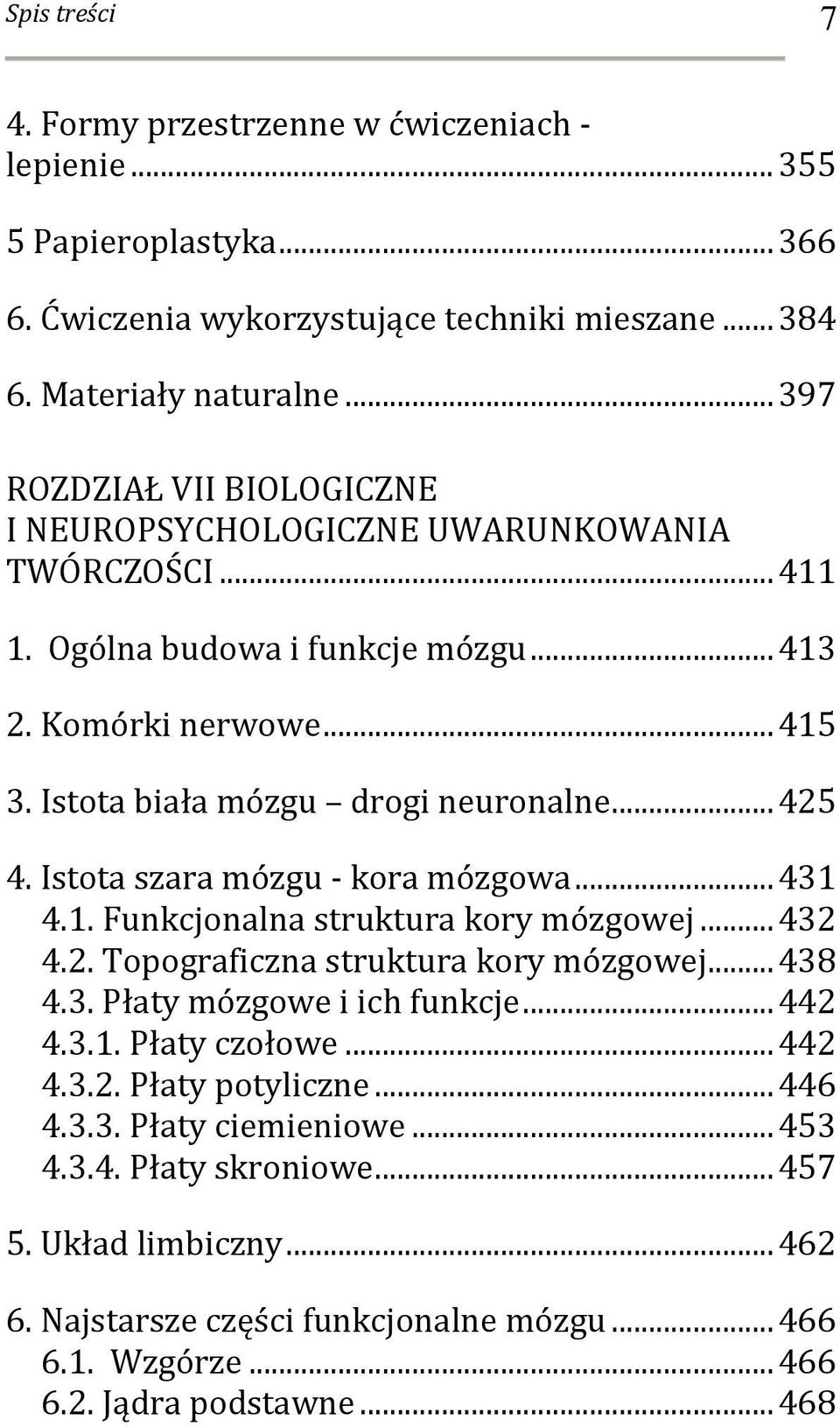 Istota szara mózgu - kora mózgowa... 431 4.1. Funkcjonalna struktura kory mózgowej... 432 4.2. Topograficzna struktura kory mózgowej... 438 4.3. Płaty mózgowe i ich funkcje... 442 4.3.1. Płaty czołowe.
