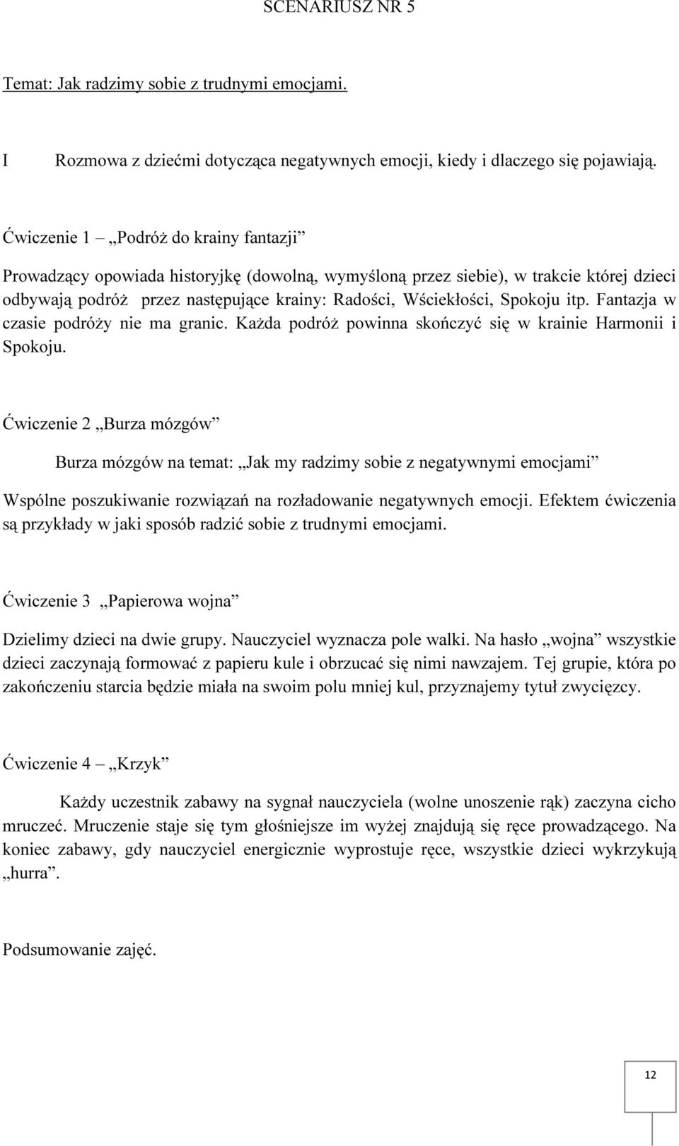 itp. Fantazja w czasie podróży nie ma granic. Każda podróż powinna skończyć się w krainie Harmonii i Spokoju.