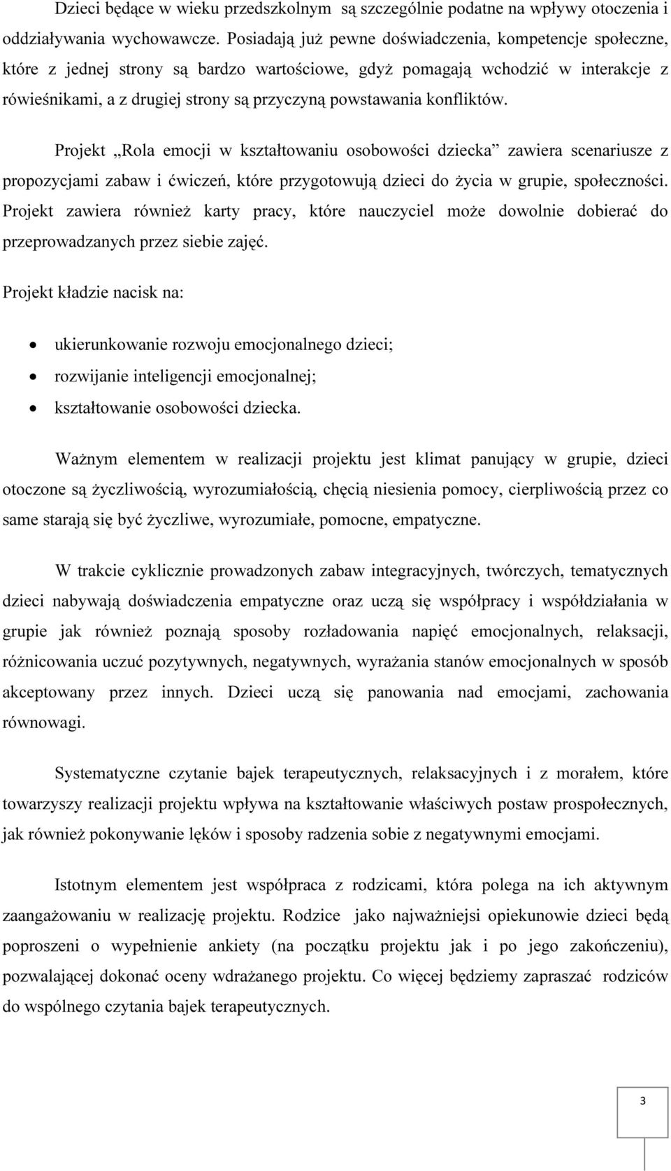 konfliktów. Projekt Rola emocji w kształtowaniu osobowości dziecka zawiera scenariusze z propozycjami zabaw i ćwiczeń, które przygotowują dzieci do życia w grupie, społeczności.