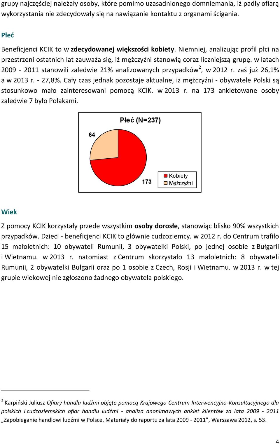 w latach 2009-2011 stanowili zaledwie 21% analizowanych przypadków 2, w 2012 r. zaś już 26,1% a w 2013 r. - 27,8%.