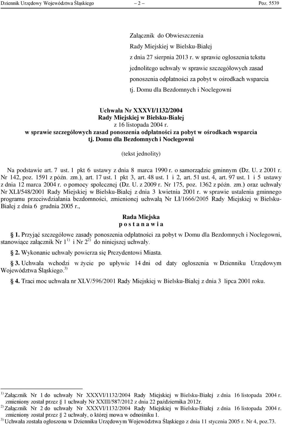 Domu dla Bezdomnych i Noclegowni Uchwała Nr XXXVI/1132/2004 z 16 listopada 2004 r. w sprawie szczegółowych zasad ponoszenia odpłatności za pobyt w ośrodkach wsparcia tj.