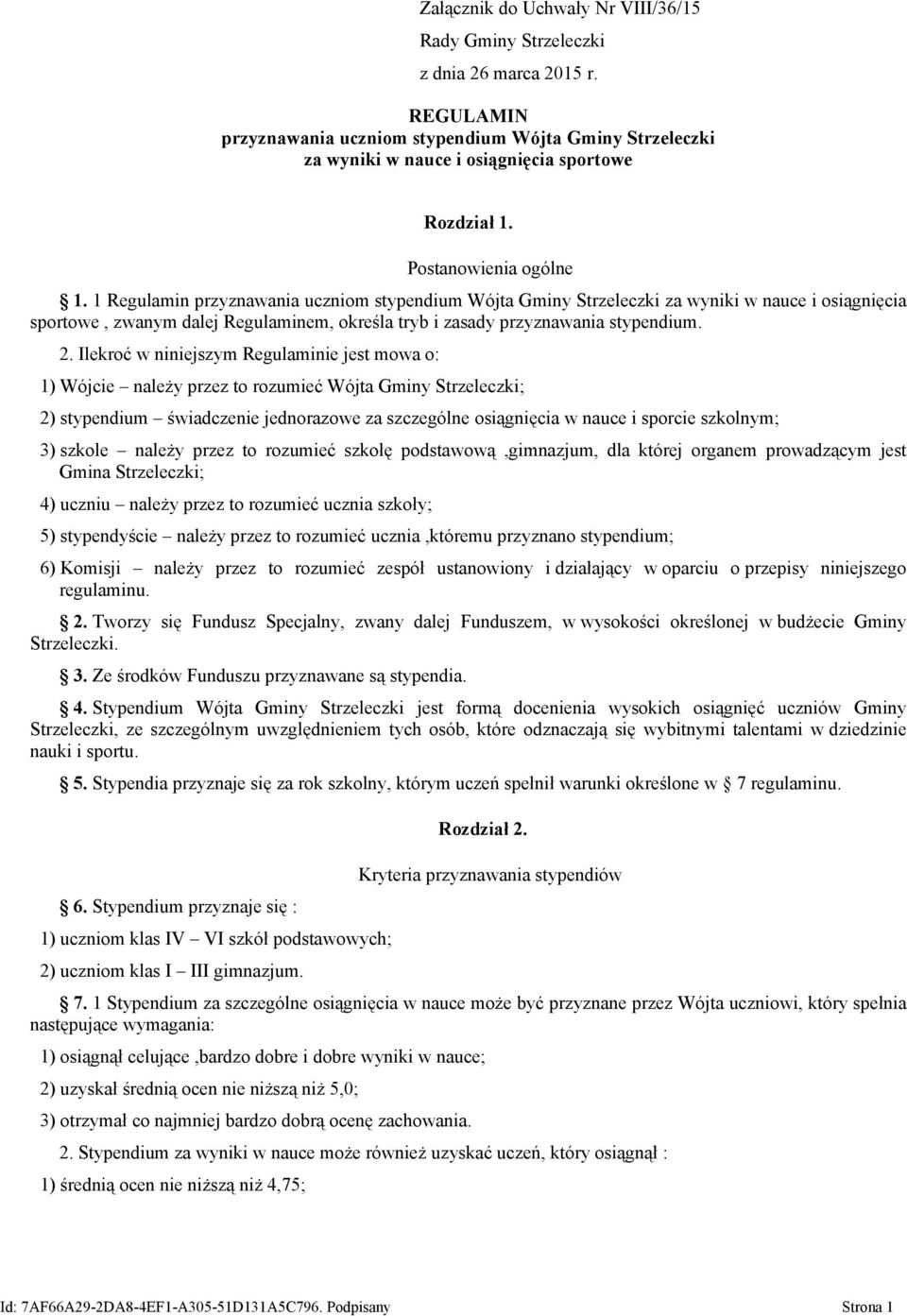 1 Regulamin przyznawania uczniom stypendium Wójta Gminy Strzeleczki za wyniki w nauce i osiągnięcia sportowe, zwanym dalej Regulaminem, określa tryb i zasady przyznawania stypendium. 2.